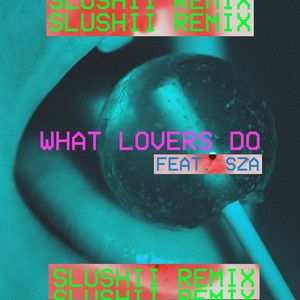 What Lovers Do (feat. SZA) [Slush
