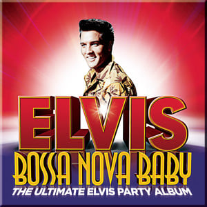 Bossa Nova Baby: The Ultimate Elv