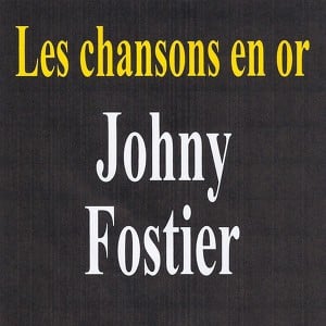 Les Chansons En Or - Johny Fostie