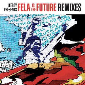 Leeroy Presents Fela Is the Futur