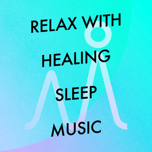 Relax with Healing Sleep Music