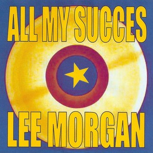 All My Succes - Lee Morgan