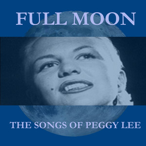 Full Moon: The Songs Of Peggy Lee