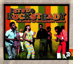 Let's Do Rocksteady: The Story Of