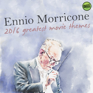 Ennio Morricone 2016: Greatest Mo