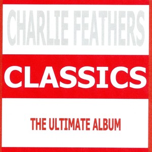 Classics - Charlie Feathers