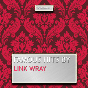 Famous Hits By Link Wray