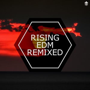 Rising EDM Remixed