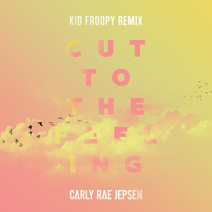 Cut To The Feeling (Kid Froopy Re