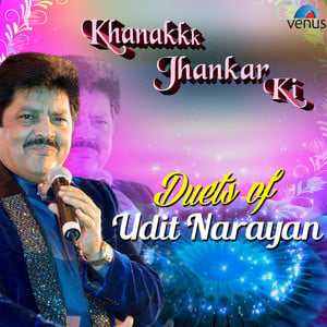 Khanak Jhankar Ki Duets of Udit N