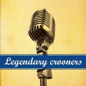 Legendary Crooners