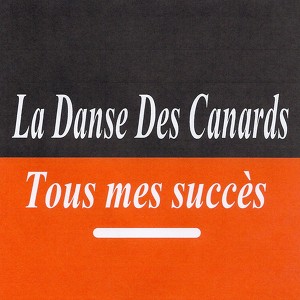 La Danse Des Canards - Tous Mes S