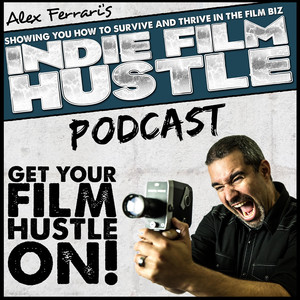 Indie Film Hustle - Podcast 22