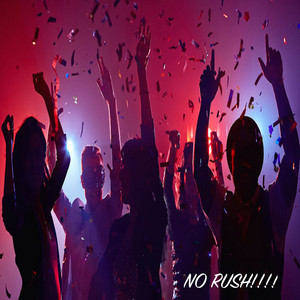 No Rush!!!