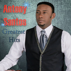 Antony Santos Greatest Hits
