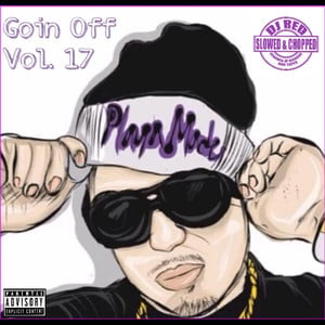 Goin Off, Vol 17: Slowed up Tho'