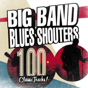 Big Band Blues Shouters - 100 Cla