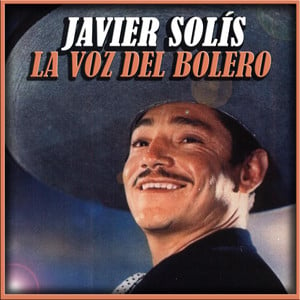 Javier Solis la Voz del Bolero