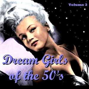 Dream Girls Of The 50's Vol. 3