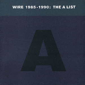 Wire 1985-1990: The A List (best 
