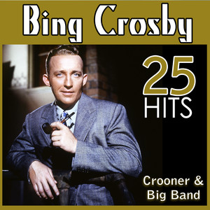 Bing Crosby 25 Hits. Crooner & Bi