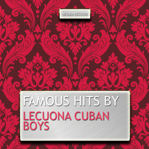 Famous Hits By Lecuona Cuban Boys