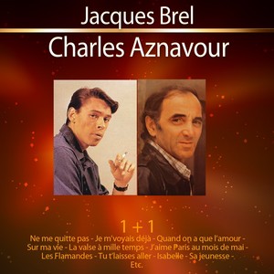1+1 Jacques Brel - Charles Aznavo