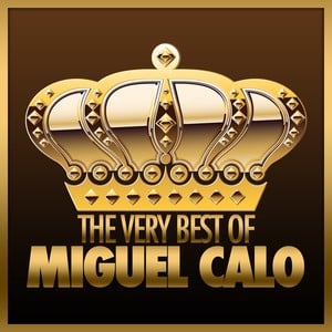 The Very Best Of Miguel Calo