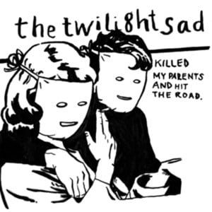 The Twilight Sad Killed My Parent