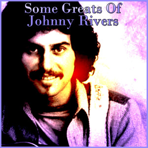 Some Greats Of Johnny Rivers