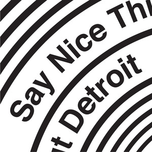 Say Nice Things About Detroit