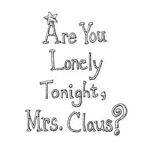 Are You Lonely Tonight, Mrs. Clau