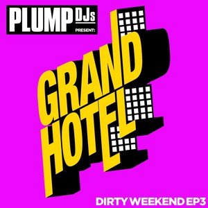 Plump Djs Present Dirty Weekend E