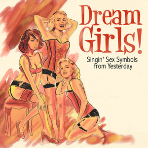 Dream Girls! Singin' Sex Symbols 