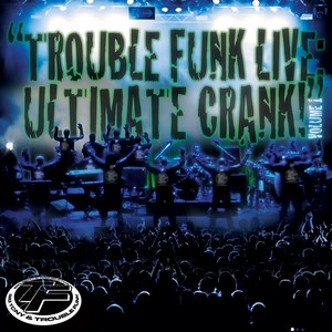 Trouble Funk Live Ultimate Crank,