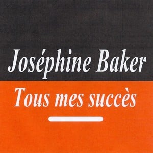 Tous Mes Succès - Joséphine Baker