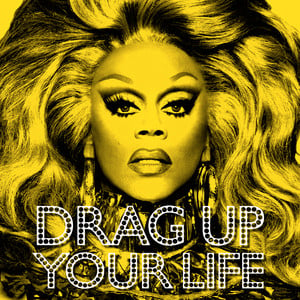 DRAG UP YOUR LIFE