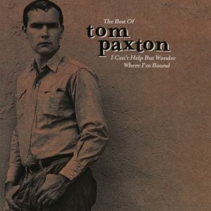 The Best Of Tom Paxton: I Can't H