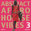 Abstract Afro House Vibes 3