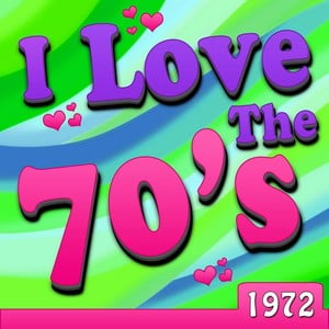 I Love The 70's - 1972