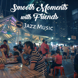 Smooth Moments with Friends  Jaz