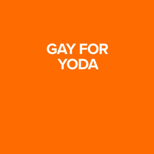 Gay for Yoda