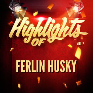 Highlights of Ferlin Husky, Vol. 