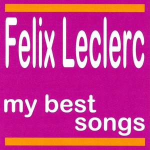 My Best Songs - Félix Leclerc