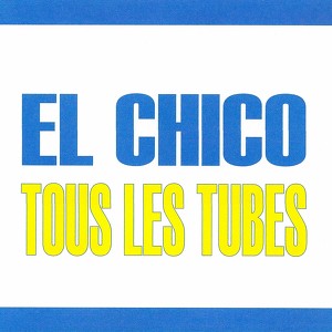 Tous Les Tubes - El Chico