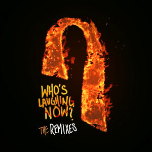 Who's Laughing Now (The Remixes)