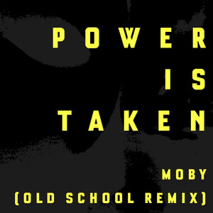 Power Is Taken (Moby's Old School