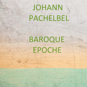 Johann Pachelbel - Baroque Epoche