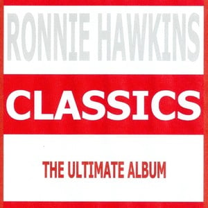 Classics - Ronnie Hawkins