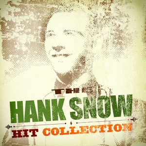 The Hank Snow Hit Collection
